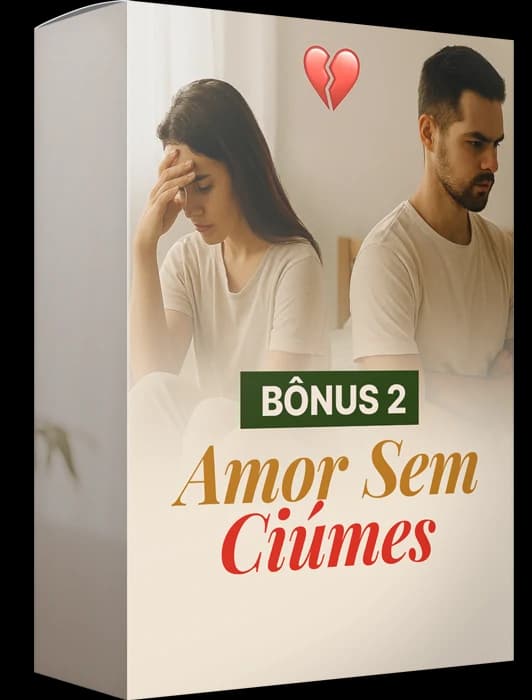 Bônus 02 — Amor sem Ciúmes